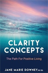 Clarity Concepts: The Path for Positive Living (Paperback or Softback)