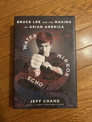 Water Mirror Echo: Bruce Lee & the Making of Asian America by Jeff Chang (Hardco