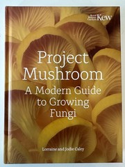 Project Mushroom: A Modern Guide to Growing Fungi by Lorraine Caley