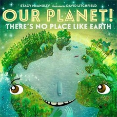 Our Planet! There’s No Place Like Earth by McAnulty, Stacy