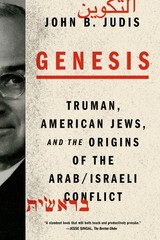 Genesis: Truman, American Jews, and the Origins of the Arab/Israeli Conflict by,
