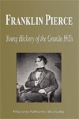 Franklin Pierce – Young Hickory of the Granite Hills (Biography) (Paperback or S
