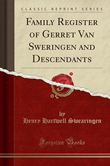 FAMILY REGISTER OF GERRET VAN SWERINGEN AND DESCENDANTS By Henry Hartwell NEW