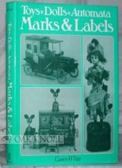 Toys, Dolls, Automata: Marks and Labels By Gwen White