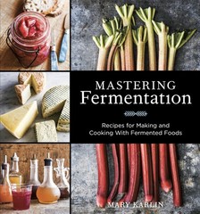 Mastering Fermentation: Recipes for Making and Cooking with Fermented Foods …