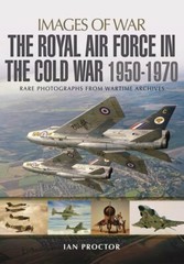 Royal Air Force in the Cold War, 1950-1970 (Images of War) by Ian Proctor Book
