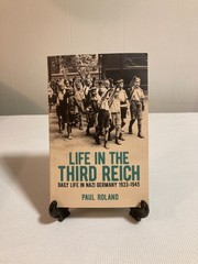 Life in the Third Reich: Daily Life in Germany, 1933-1945 By Paul Roland