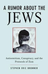 A Rumor about the Jews: Antisemitism, Conspiracy, and the Protocols of Zion by