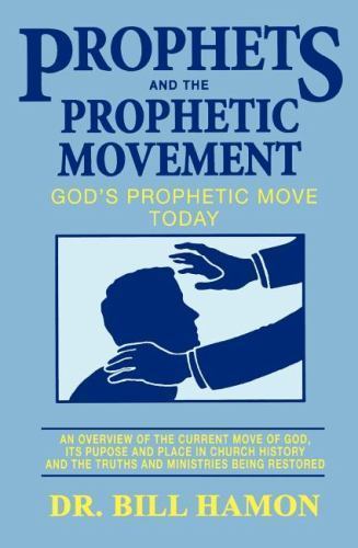 Prophets and the Prophetic Movement: God’s Prophetic Move Today Bill Hamon pape