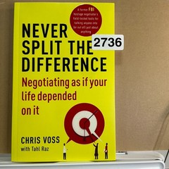 Never Split the Difference By Chris Voss Negotiating as if your life depend on