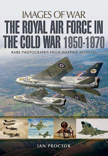 The Royal Air Force in the Cold War, 1950-1970 (Images of War), , Proctor, Ian,