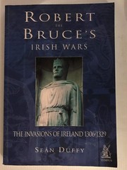 Robert the Bruce’s Irish Wars: The Invasions of Ireland 1306-1329