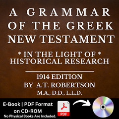 A Grammar of the Greek New Testament by A.T. Robertson (1914) E-Book on CD-ROM