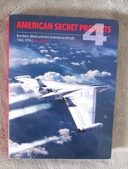 American Secret Projects 4: Bombers, Attack & Anti-Submarine Aircraft 1945-1974.