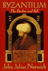 Byzantium: The Decline and Fall by Norwich, John Julius