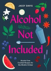 Alcohol Not Included: Alcohol-free Cocktails for the… by Davis, Jassy Hardback