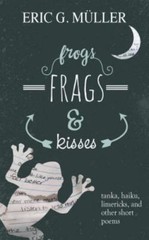 frogs, frags & kisses: tanka, haiku, limericks and other short poems, Like Ne…