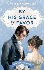By His Grace and Favor: A Traditional Regency Romance (Lord Dere’s…