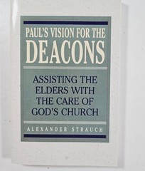 Paul’s Vision for the Deacons by Alexander Strauch