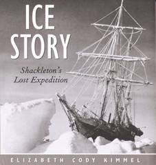 Ice Story: Shackleton’s Lost Expedition – hardcover Kimmel, Elizabeth Cody