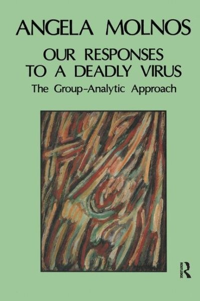 Our Responses To A Deadly Virus : The Group-Analytic Approach, Hardcover by M…