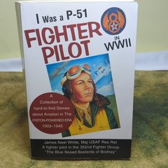 I WAS A P-51 FIGHTER PILOT IN WWII. By James White. 2003.