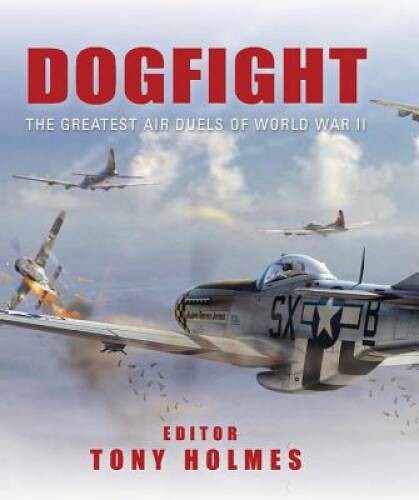Dogfight: The Greatest Air Duels of World War II (General Aviation) – GOOD