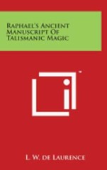 Raphael’s Ancient Manuscript Of Talismanic Magic by L W De Laurence: New