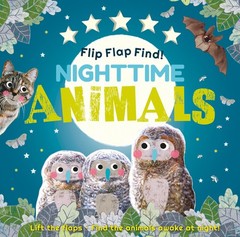 Flip Flap Find! Night-time Animals: Lift the flaps. Find the animals awake a…
