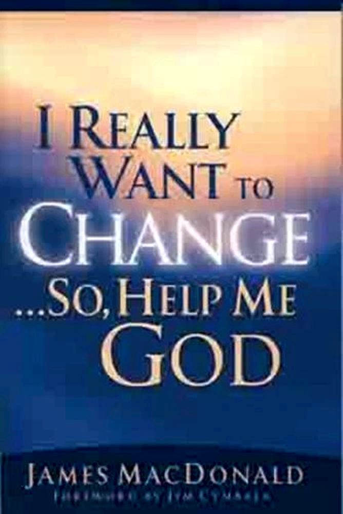 I Really Want to Change… So, Help Me God by James MacDonald Papperback