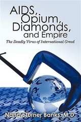 AIDS, Opium, Diamonds, and Empire : The Deadly Virus of International Greed, …