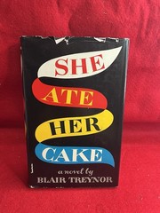 SHE ATE HER CAKE / Blair Treynor ~ FIRST EDITION in DJ ~ VERY GOOD