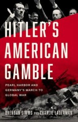 Hitler’s American Gamble : Pearl Harbor and Germany’s March to Global War by…