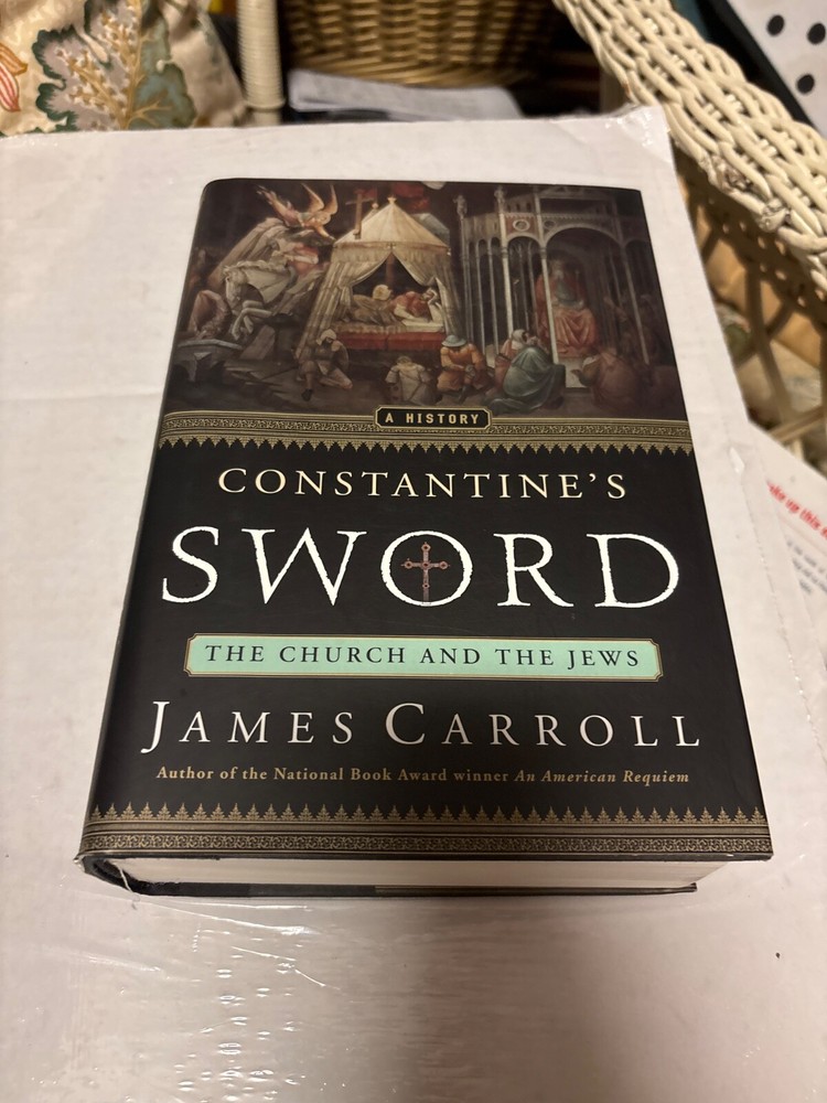Constantine’s Sword : The Church and the Jews by James Carroll (2001, Hardcover)