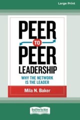 Peer-to-Peer Leadership: Why the Network Is the Leader (16pt Large Print Edition
