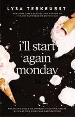I’ll Start Again Monday: Break the Cycle of Unhealthy Eating Habits with…