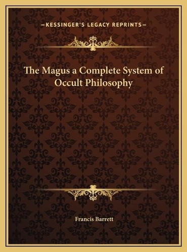 Francis Barrett The Magus a Complete System of Occult Philosophy (Hardback)