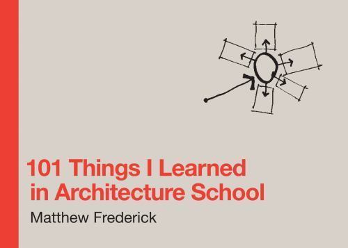 101 Things I Learned in Architecture School by Matthew Frederick (2007,…
