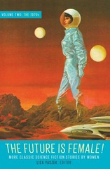 The Future Is Female! Volume Two, The 1970s: More Classic Science Fiction St…