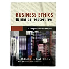 Business Ethics in Biblical Perspective: A Comprehensive Introduction
