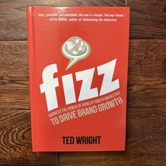 Fizz: Harness the Power of Word of Mouth Marketing to Drive Brand Growth
