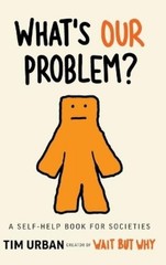 Tim Urban What’s Our Problem? (Hardback)