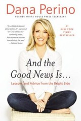 And the Good News Is…: Lessons and Advice – 1455589497, hardcover, Dana Perino