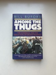 Among The Thugs The Experience The Seduction of Crowd Violence Bill Buford PB