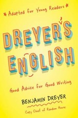 Dreyer’s English : Good Advice for Good Writing; Adapted for Young Readers, P…