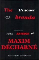 Prisoner of Brenda And Other Stories Further Ravings of Maxim Decharne