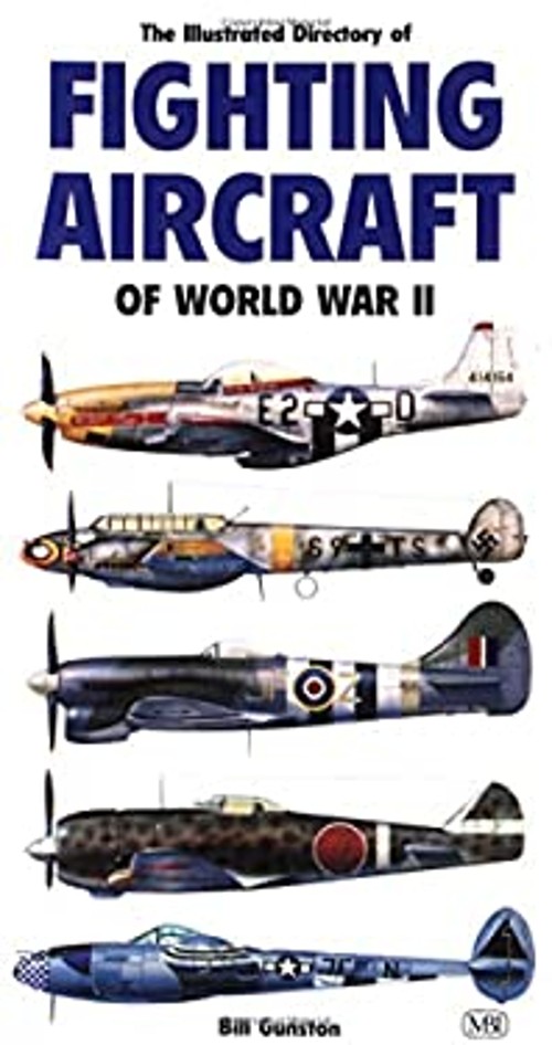 Illustrated Directory of Fighting Aircraft of World War II Bill G