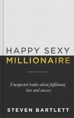Happy Sexy Millionaire: Unexpected Truths about Fulfillment, Love, and Success