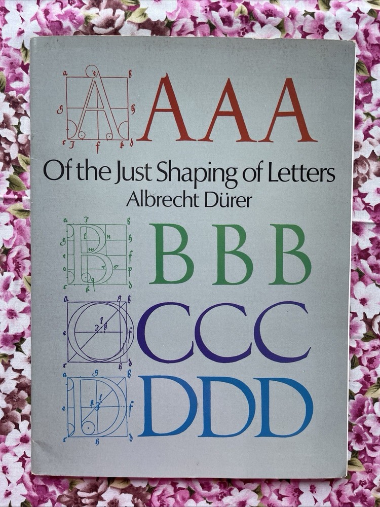 Of the Just Shaping of Letters by Albrecht Dürer (1965 Dover PB 40 Pages)