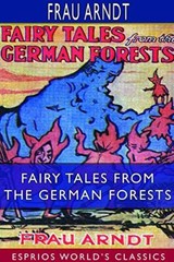 Fairy Tales From the German Forests (Esprios Classics), Arndt 9780464334750-,